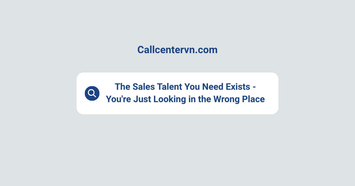 The Sales Talent You Need Exists—You're Just Looking in the Wrong Place | THIENTU BPO Vietnam SDR Solutions